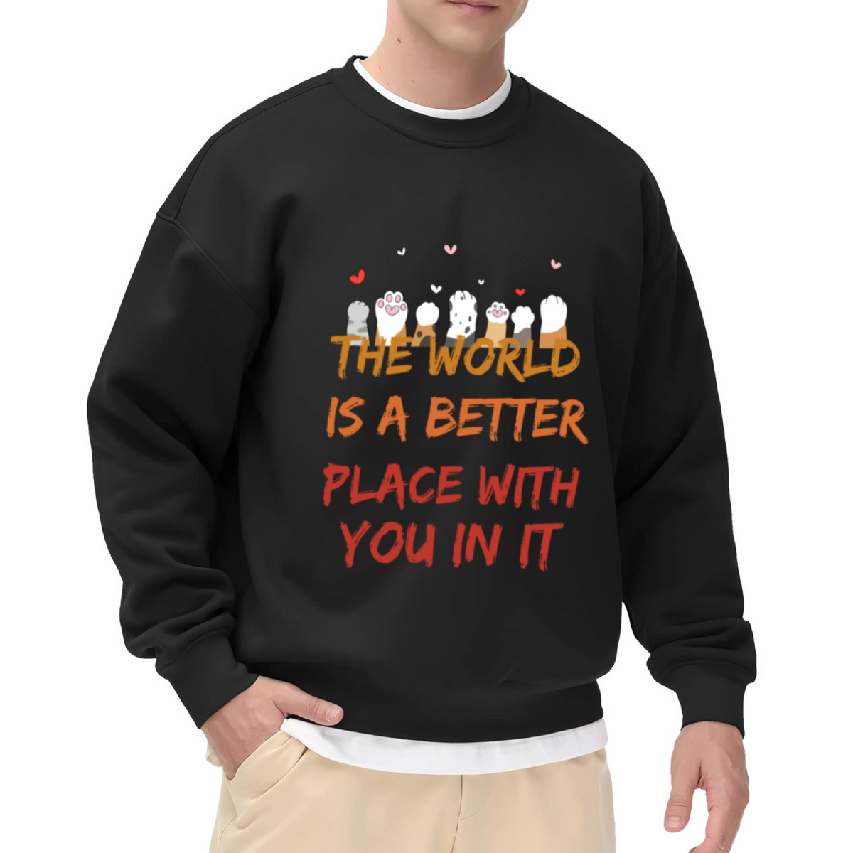 The World Is A Better Place With You In It Cat Paws Crewneck Sweatshirt | Heartfelt Quote Pullover, Cat Lover Gift