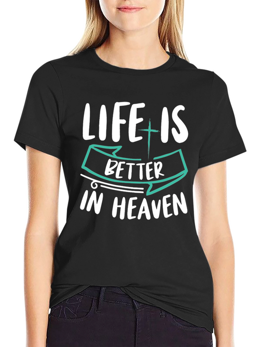 Life is Better in Heaven Graphic T-Shirt