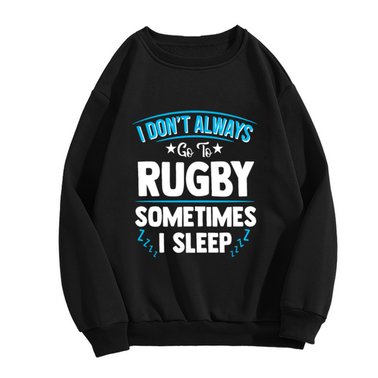 I Don't Always Go To Rugby Sometimes I Sleep Funny Fan Crewneck Sweatshirt | Rugby Humor Pullover, Rugby Gift