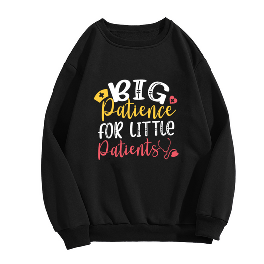 Big Patience For Little Patients Crewneck Sweatshirt | Cute Pediatric Nurse Pullover, Hand-Lettered Medical Graphic Top, Nurses Day Gift