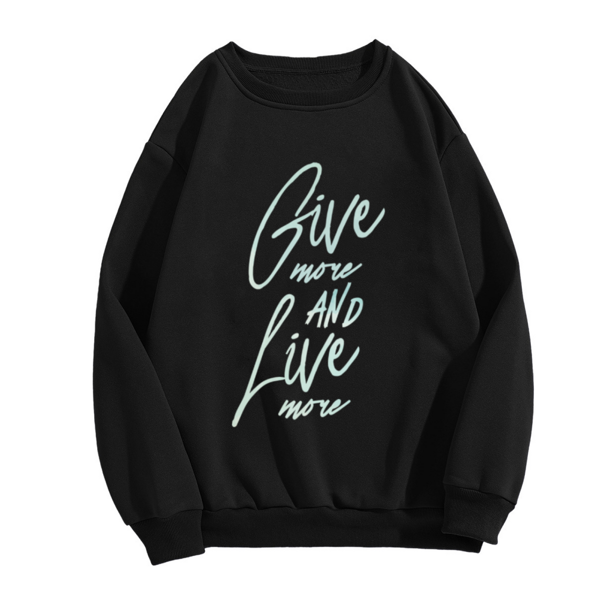 Give More Live More Inspirational Script Crewneck Sweatshirt | Motivational Cursive Quote Pullover, Positive Mindset Gift Top