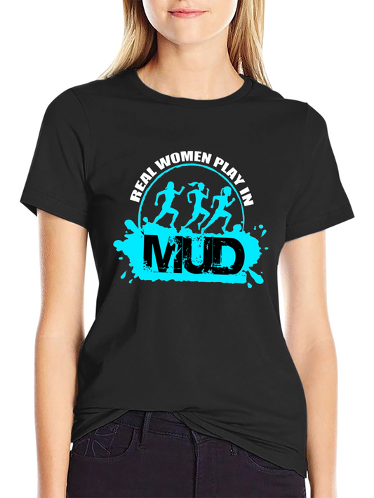 Real Women Play in Mud T-Shirt