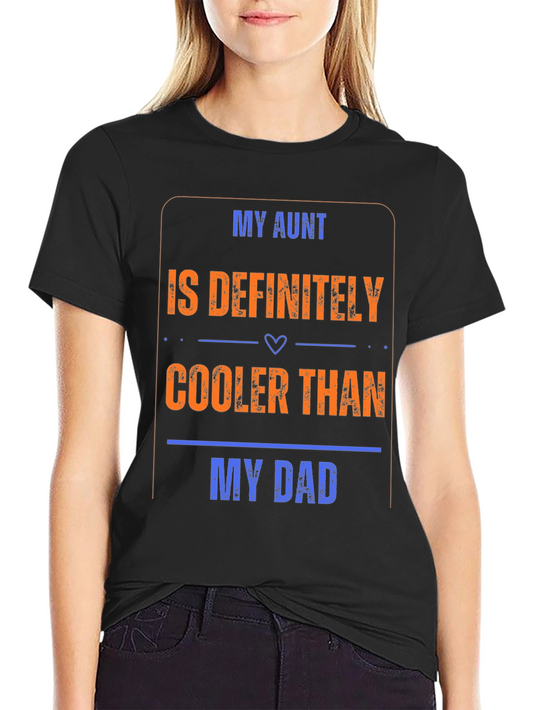 My Aunt is Cooler Than My Dad T-Shirt