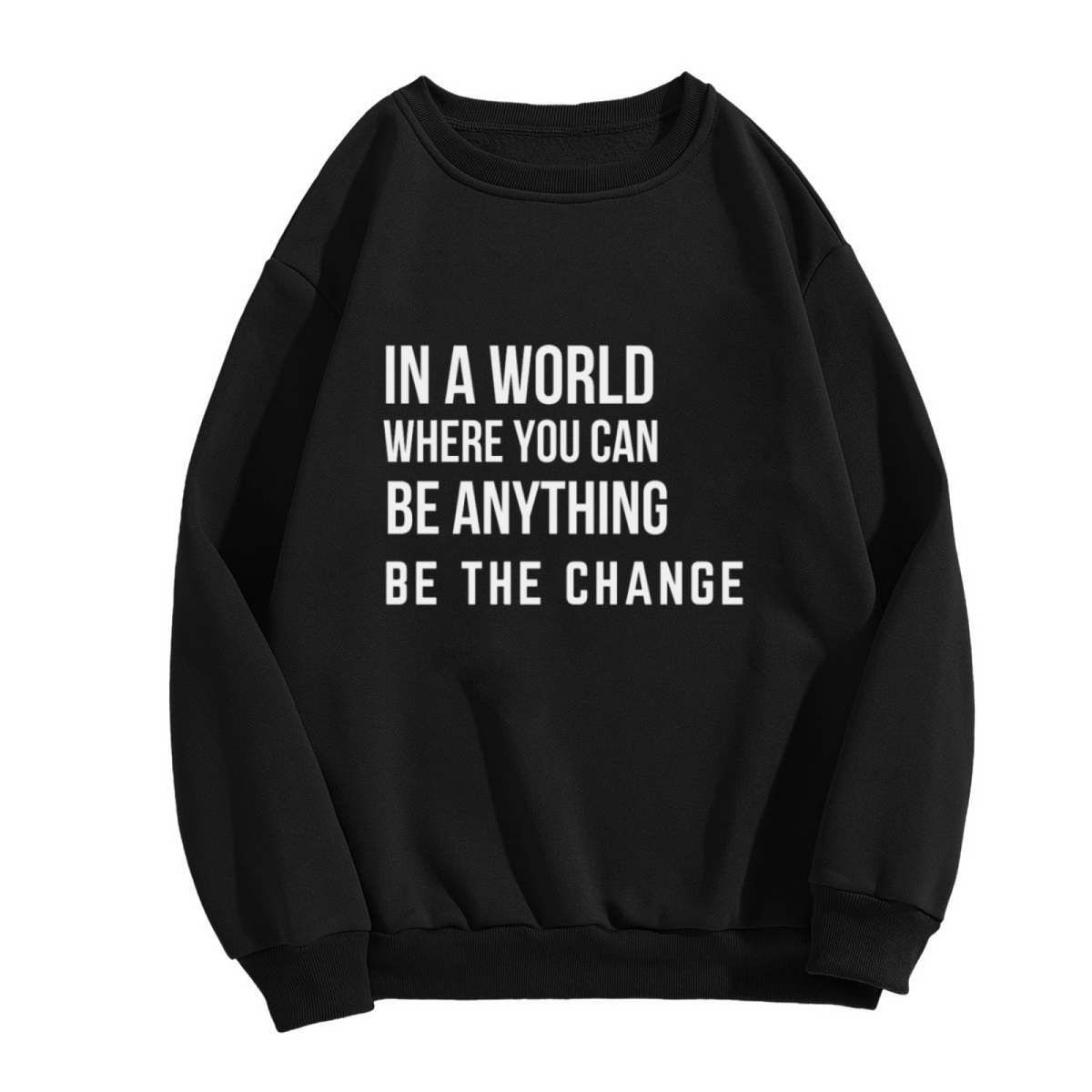 In A World Where You Can Be Anything Be The Change Crewneck Sweatshirt | Minimalist Inspirational Quote Pullover, Bold Text Graphic Top, Graduation Gift