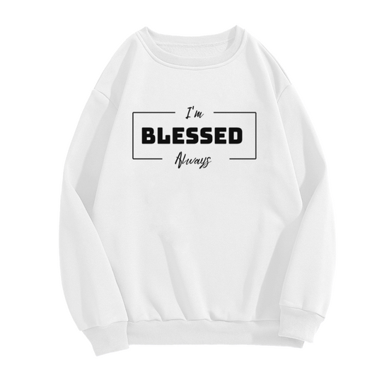 I'm Blessed Always Faith Blessing Crewneck Sweatshirt | Minimalist Inspirational Quote Pullover, Spiritual Gift Top