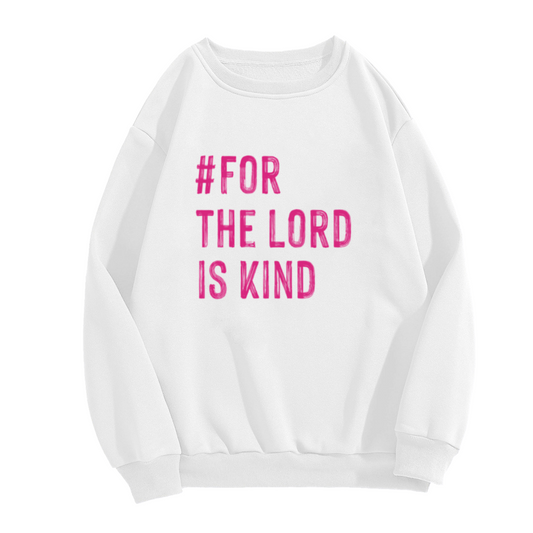 For The Lord Is Kind Christian Faith Crewneck Sweatshirt | Religious Scripture Quote Pullover, Inspirational Christian Gift Top