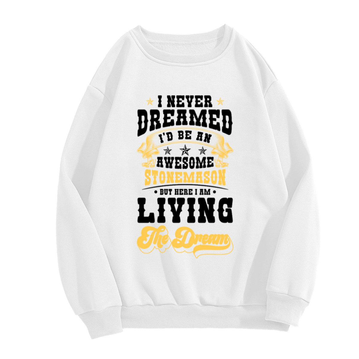 I Never Dreamed I'd Be An Awesome Stonemason Trade Pride Crewneck Sweatshirt | Living The Dream Mason Pullover, Masonry Gift