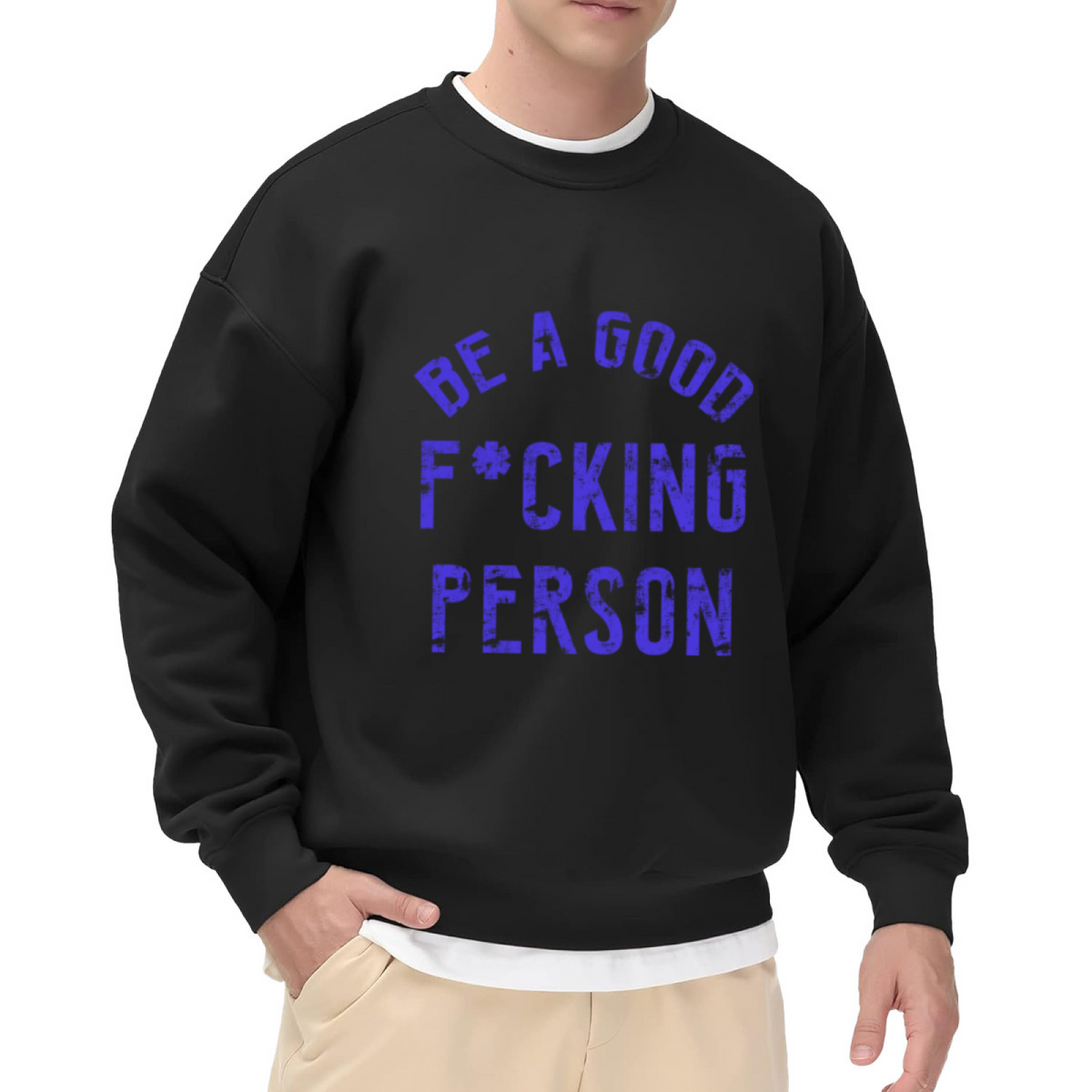 Be A Good F*cking Person Edgy Motivational Crewneck Sweatshirt | Distressed Blunt Slogan Pullover, Honest Gift