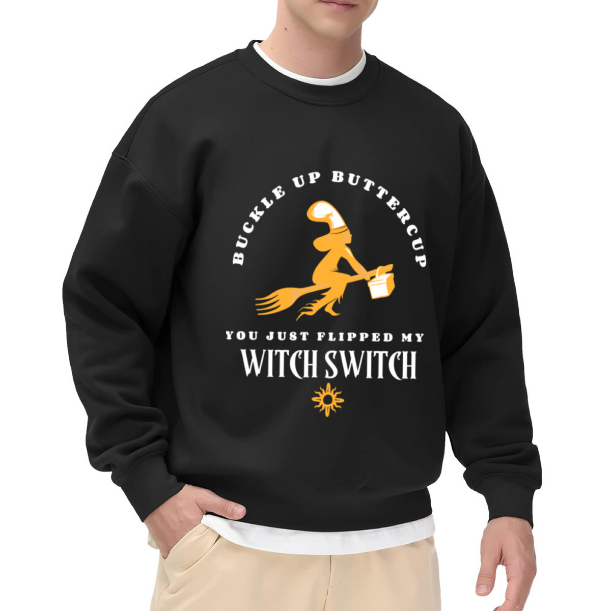 Buckle Up Buttercup You Just Flipped My Witch Switch Crewneck Sweatshirt - Funny Witch Halloween Sweatshirt, Sarcastic Witches Gift