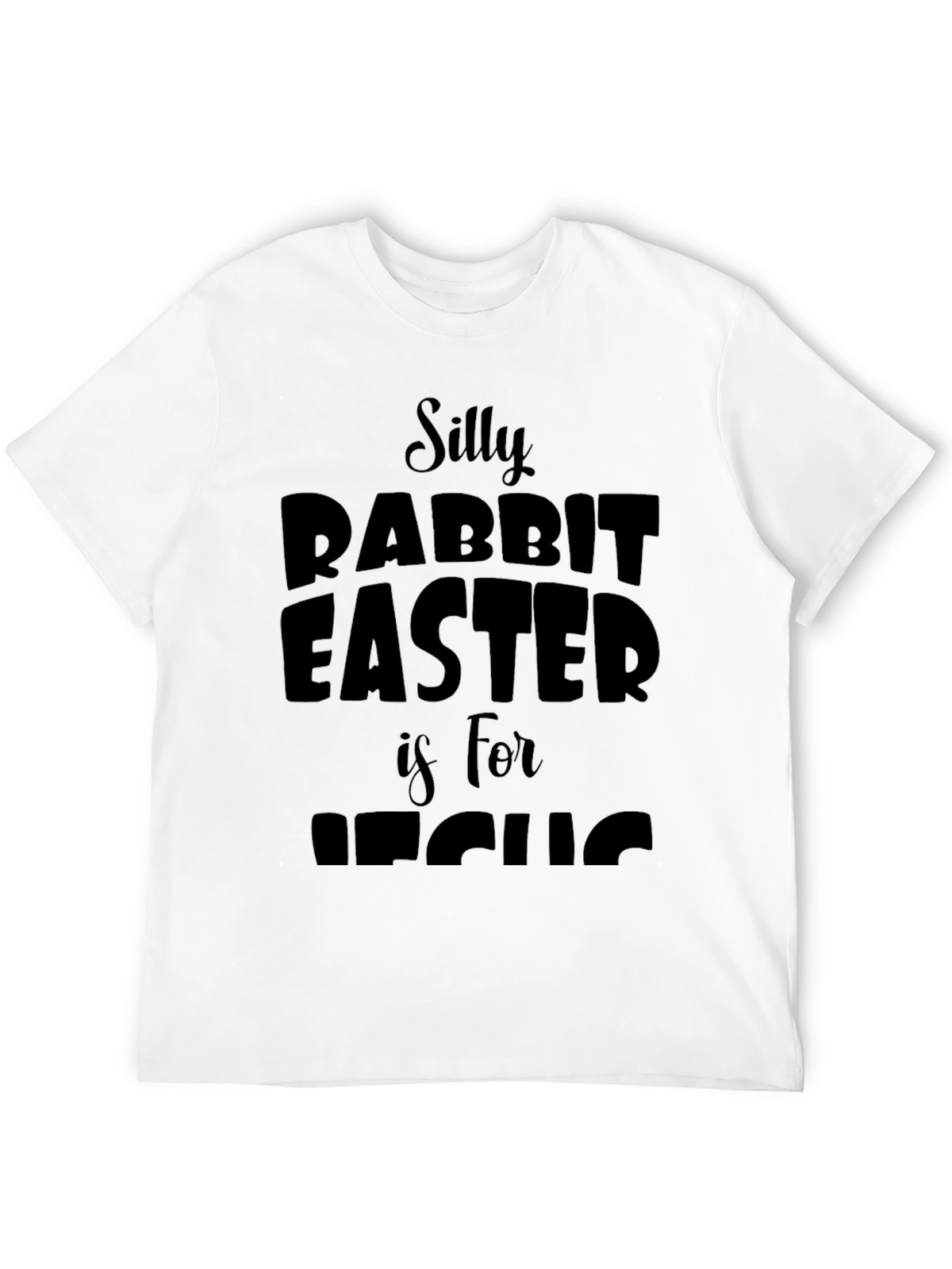 Silly Rabbit Easter is for Jesus T-Shirt