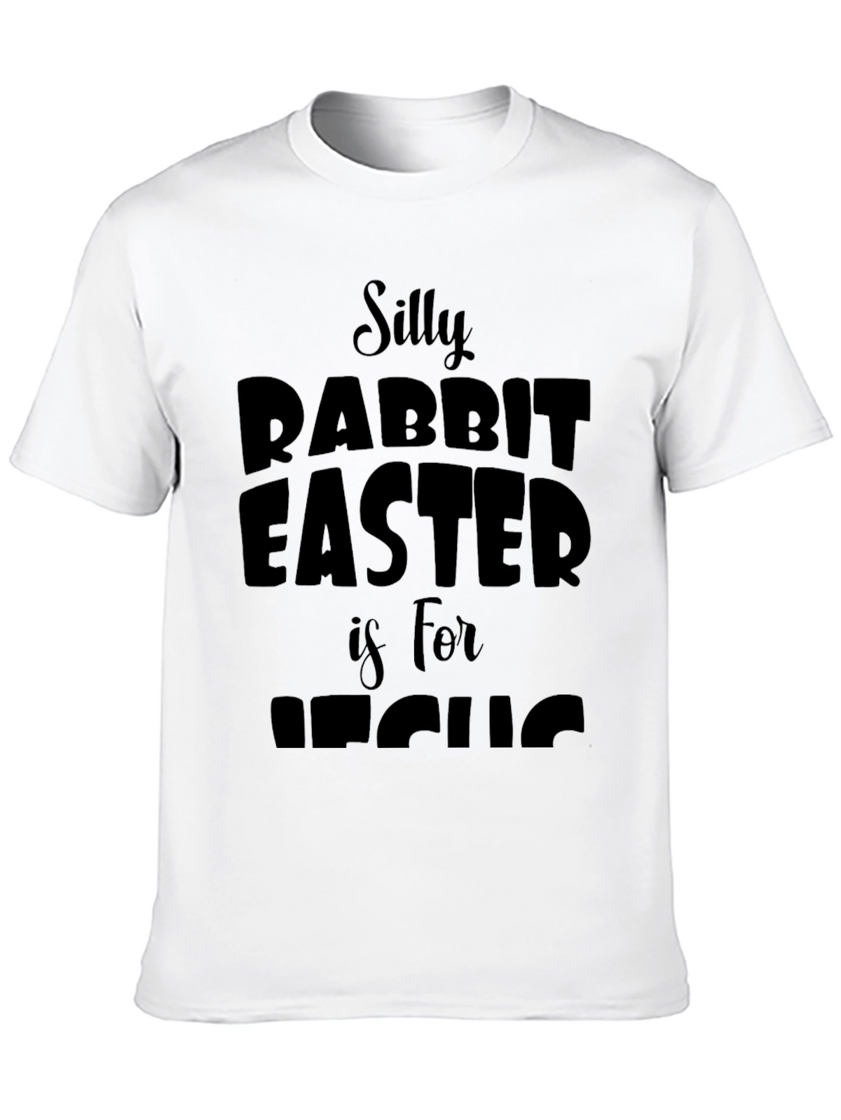 Silly Rabbit Easter is for Jesus T-Shirt