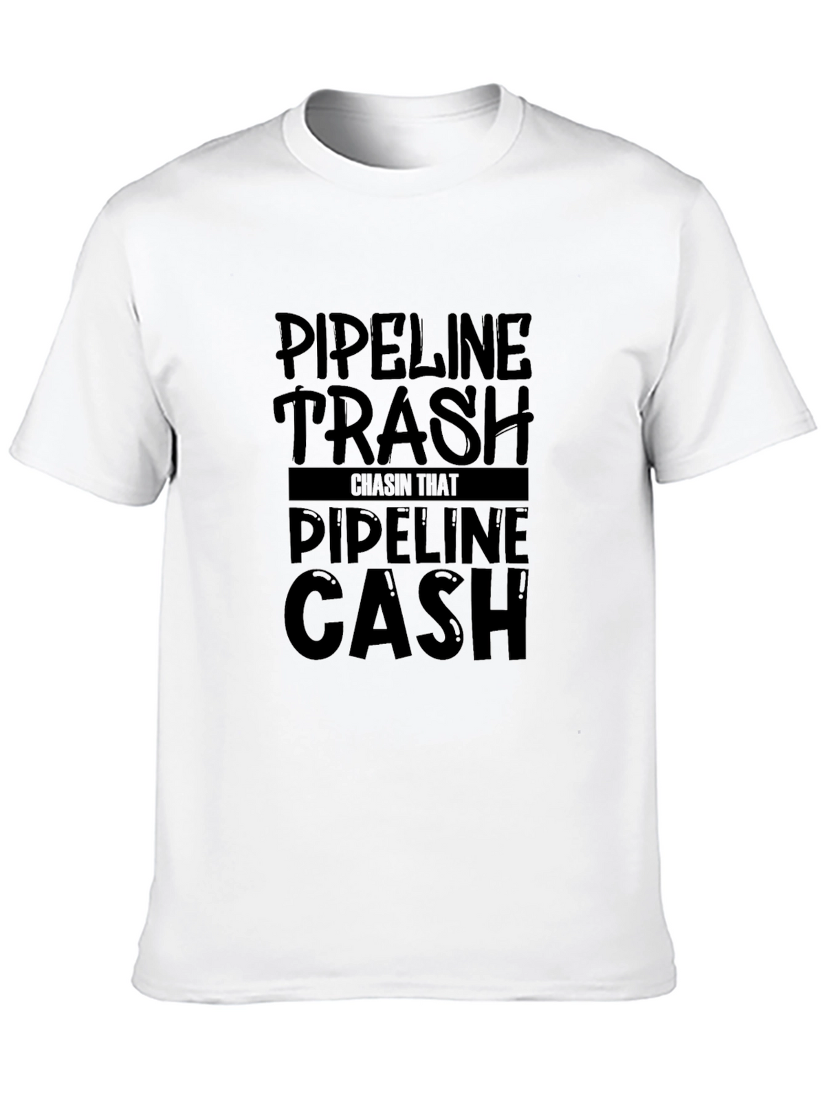 Pipeline Trash Chasin That Pipeline Cash T-Shirt