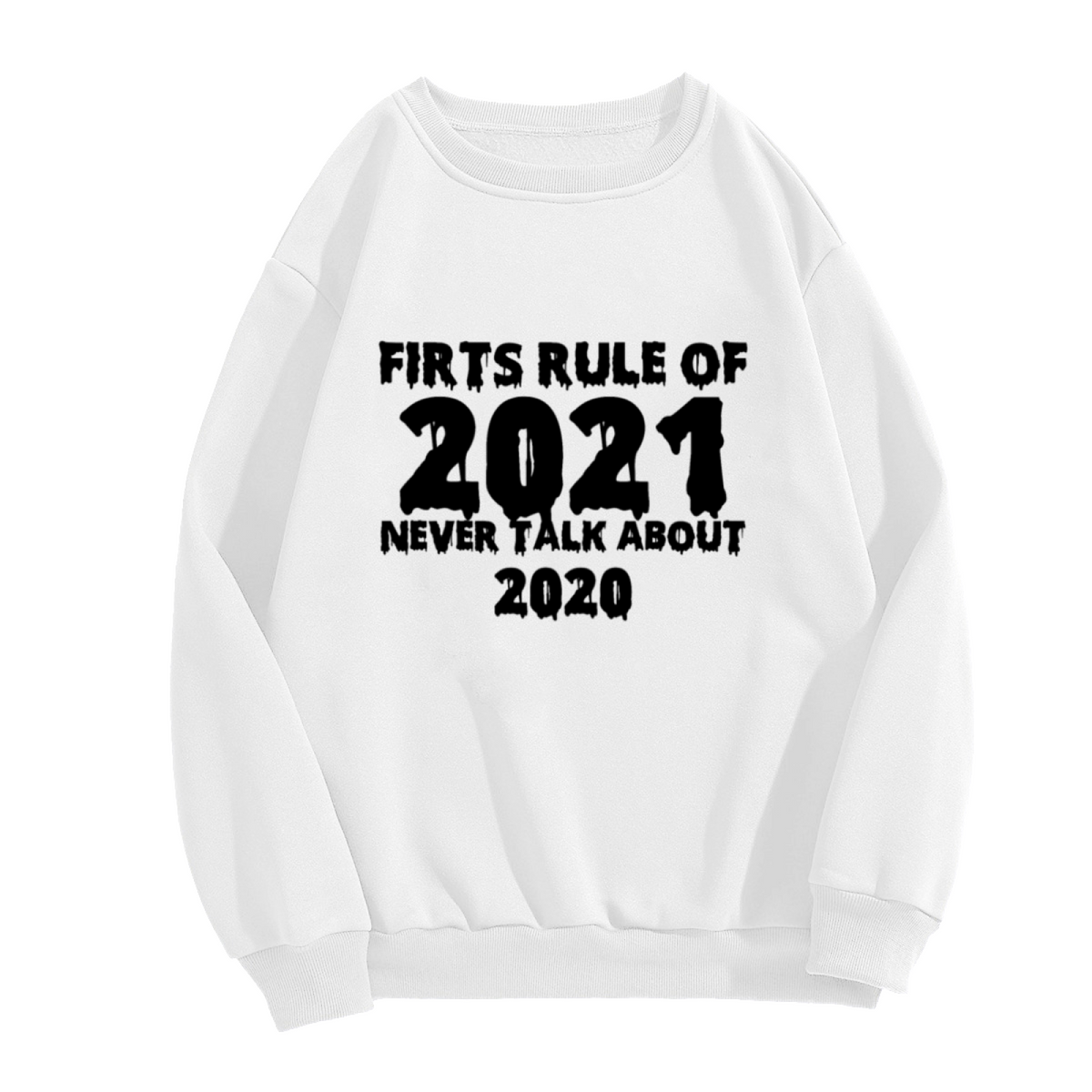 First Rule Of 2021 Never Talk About 2020 Dripping Horror Crewneck Sweatshirt | New Year Meme Pullover, Gag Gift