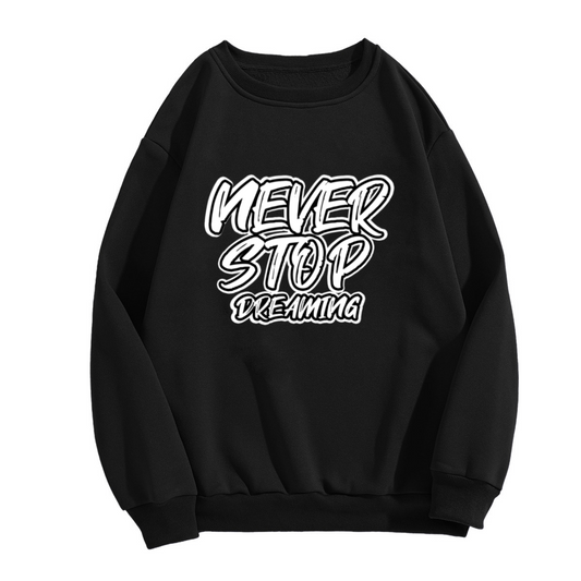 Never Stop Dreaming Crewneck Sweatshirt - Motivational Graffiti Quote Pullover, Inspirational Streetwear Top, Dream Big Gift for Men Women