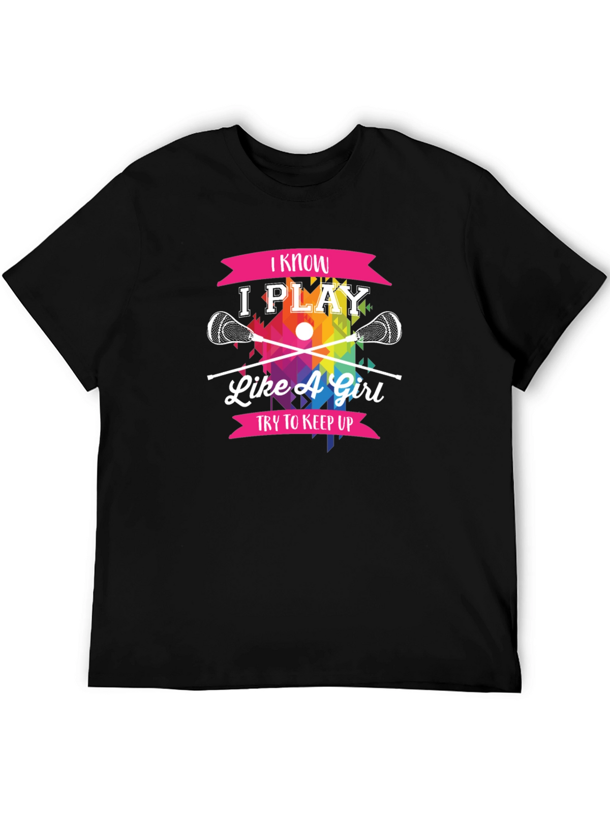 I Know I Play Like A Girl Lacrosse T-Shirt