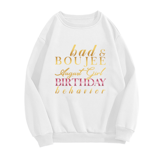 Trendy and Sassy Bad & Boujee August Girl Birthday Behavior Crewneck Sweatshirt for Her Birthday Celebration