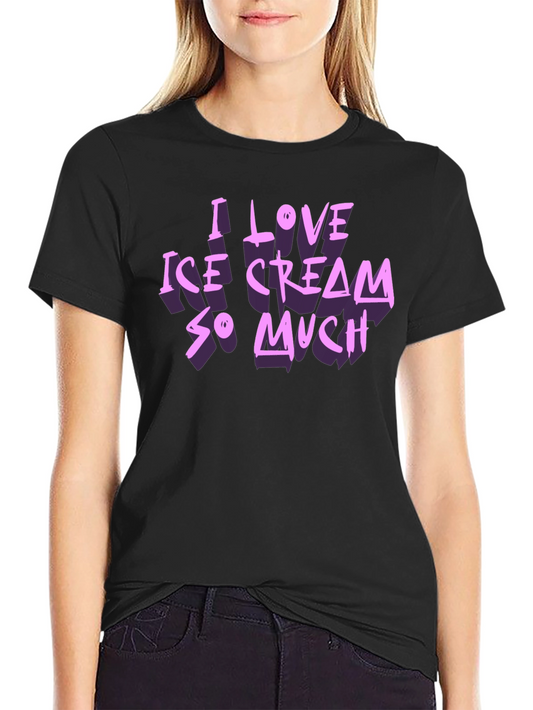 I Love Ice Cream So Much Graphic T-Shirt