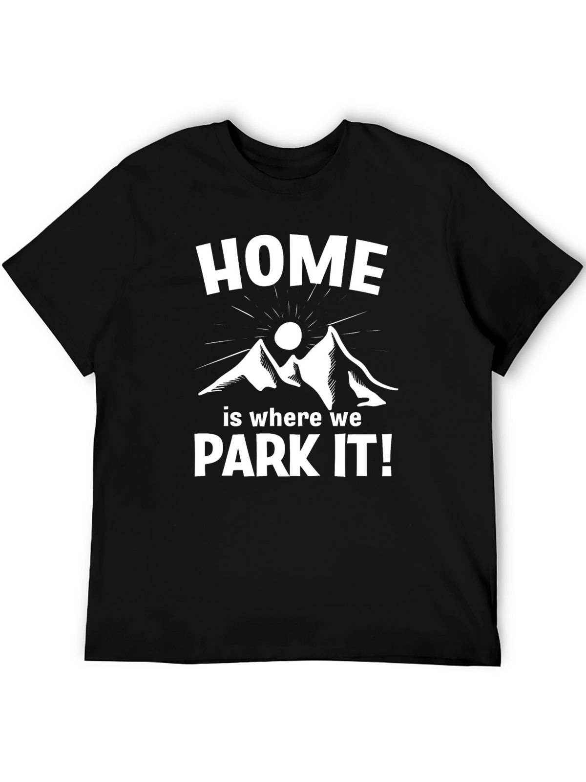 Home is Where We Park It! T-Shirt