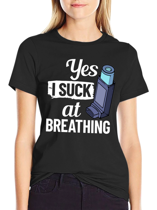 Yes I Suck At Breathing T-Shirt - Funny Asthma Tee