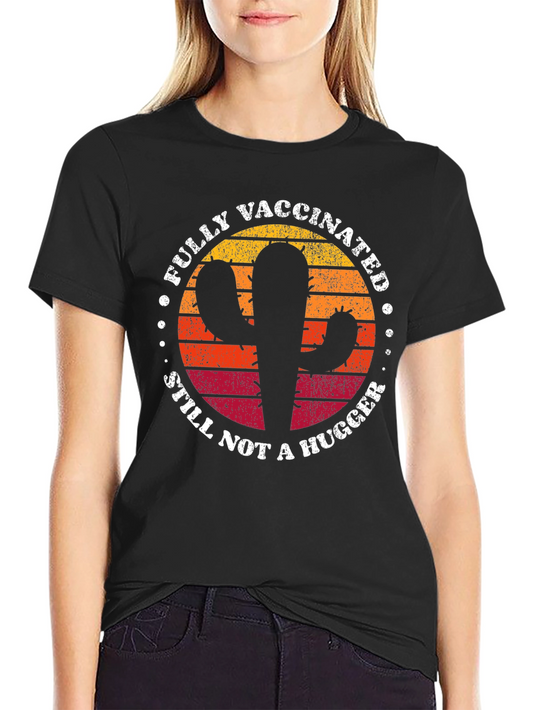 Fully Vaccinated Cactus T-Shirt - Still Not a Hugger