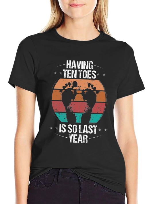 Having Ten Toes Is So Last Year Graphic Tee