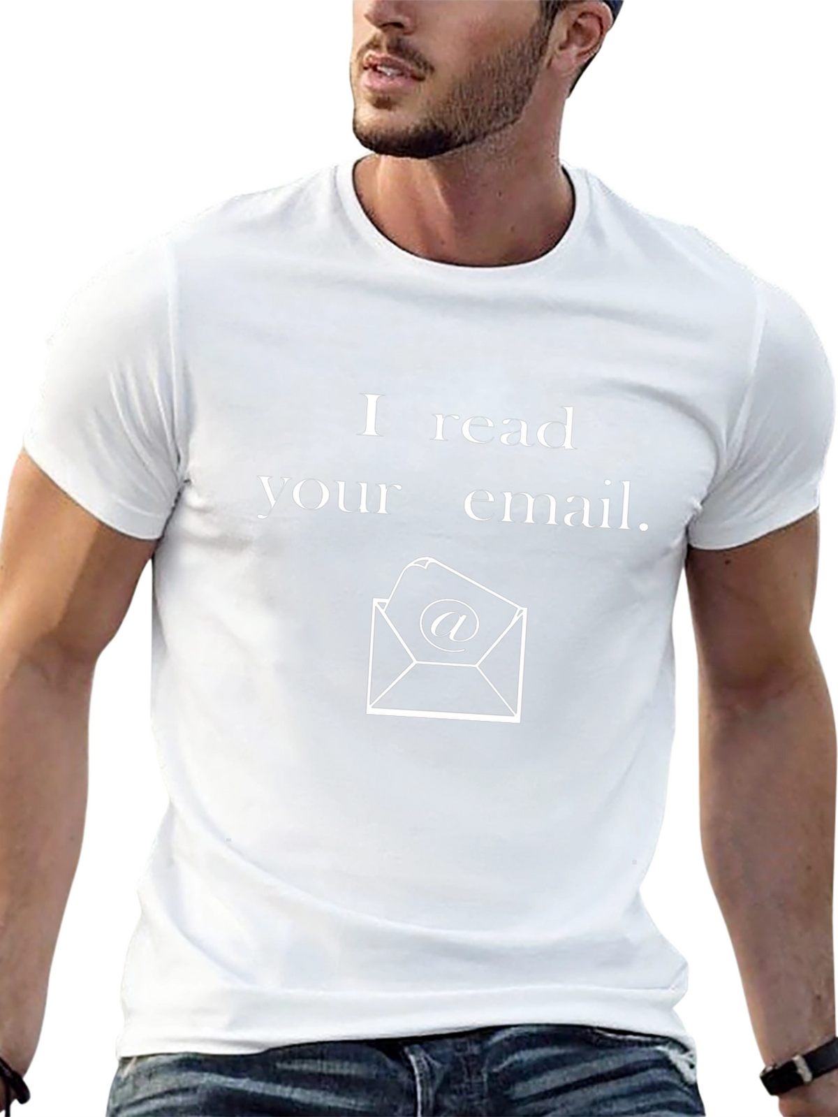 I Read Your Email T-Shirt - Novelty Graphic Tee