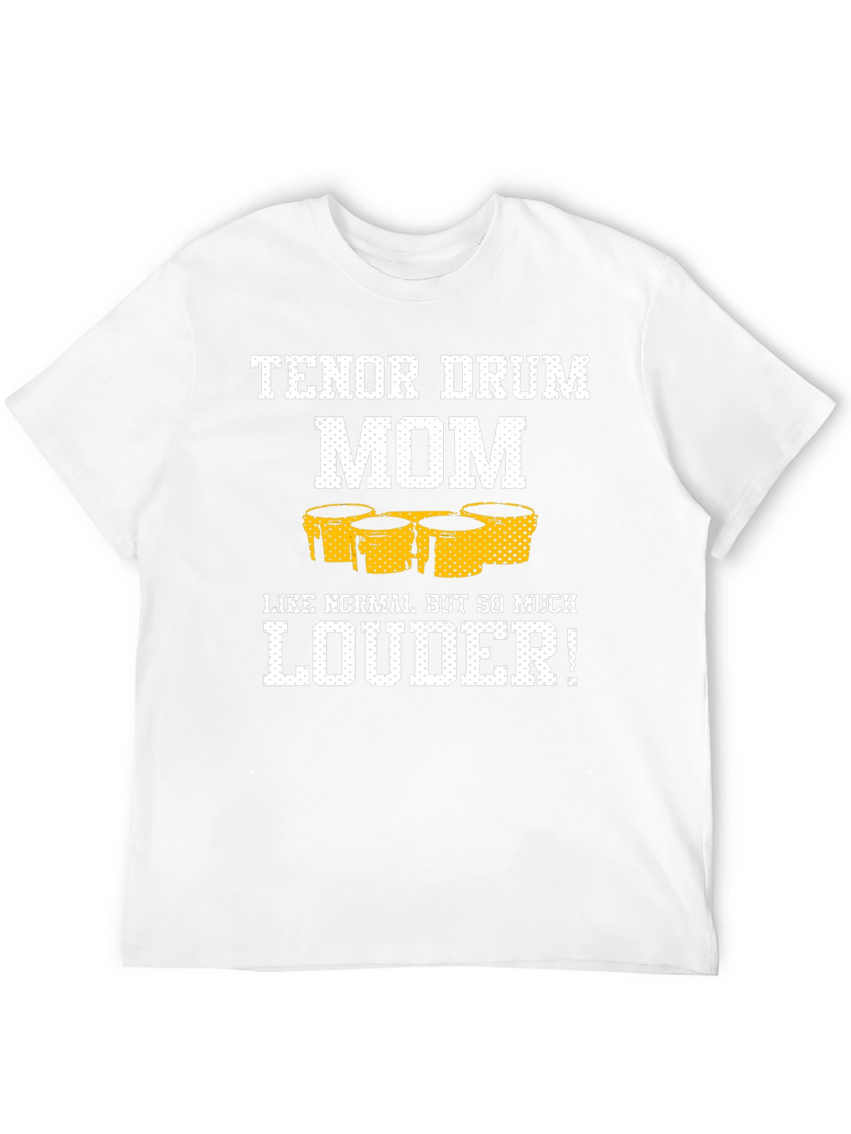 Tenor Drum Mom T-Shirt - Loud and Proud