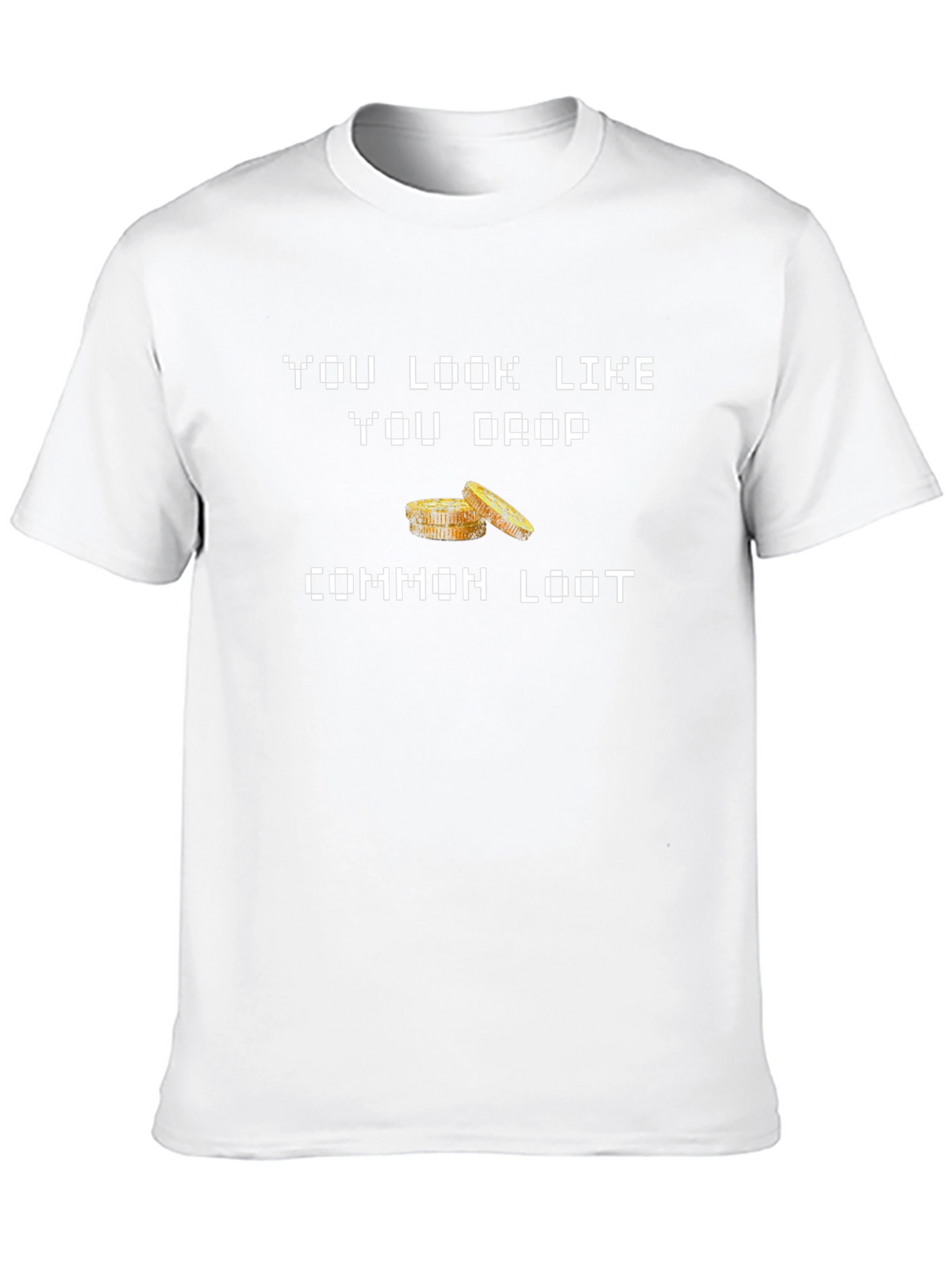 You Look Like You Drop Common Loot Graphic Tee