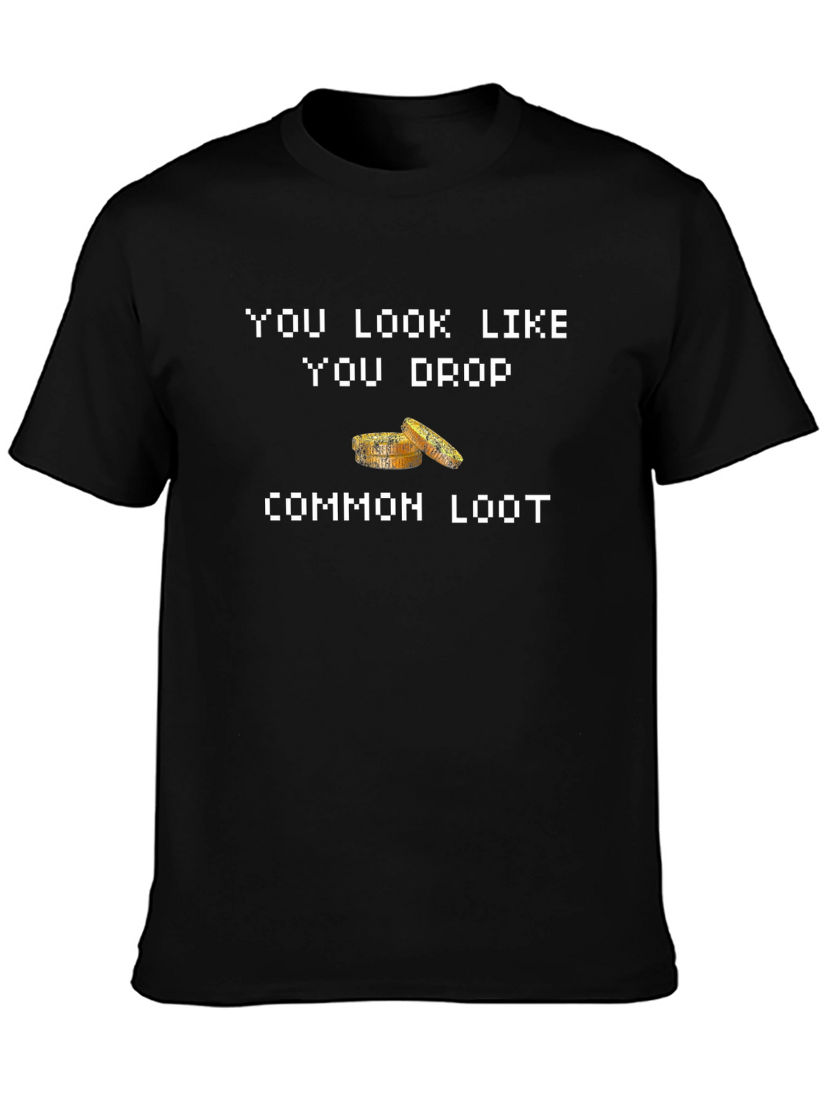 You Look Like You Drop Common Loot Graphic Tee