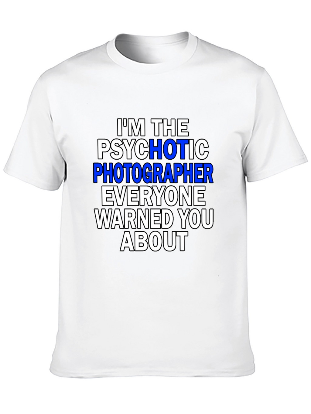 Psychotic Photographer T-Shirt - Funny Photography Tee