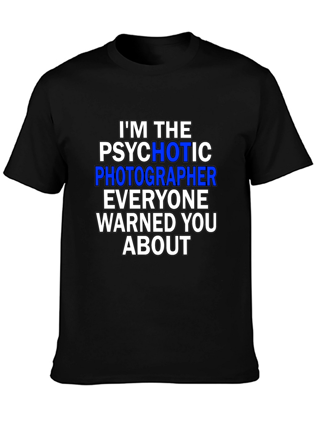Psychotic Photographer T-Shirt - Funny Photography Tee