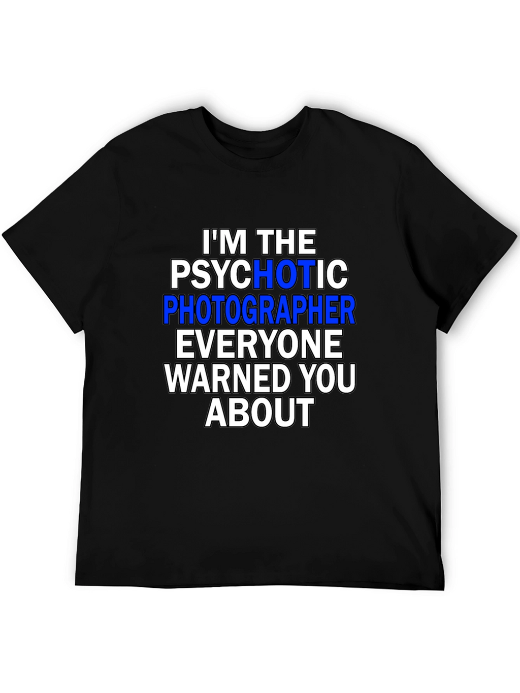 Psychotic Photographer T-Shirt - Funny Photography Tee