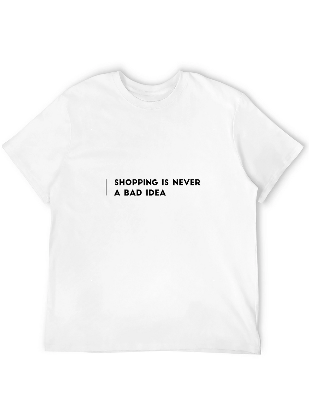 Shopping is Never a Bad Idea T-Shirt