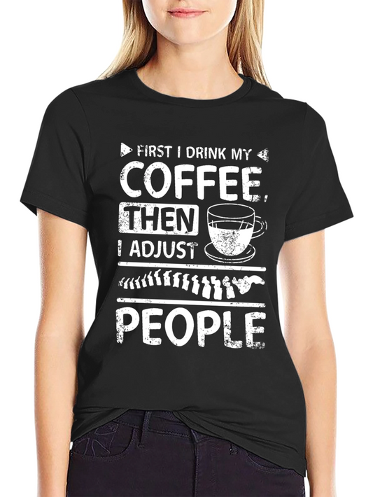 Chiropractor Coffee T-Shirt - Adjust People Funny Tee