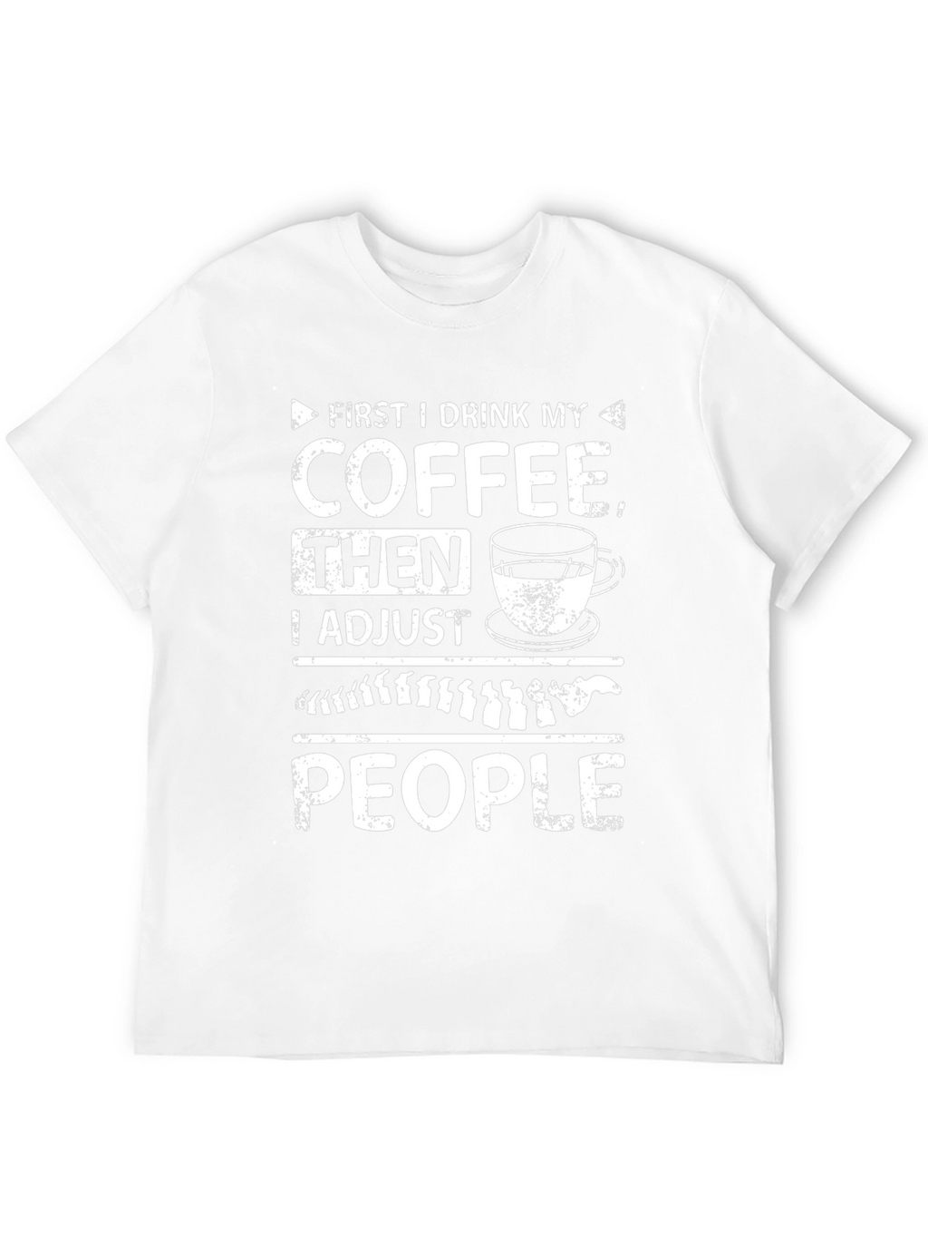 Chiropractor Coffee T-Shirt - Adjust People Funny Tee
