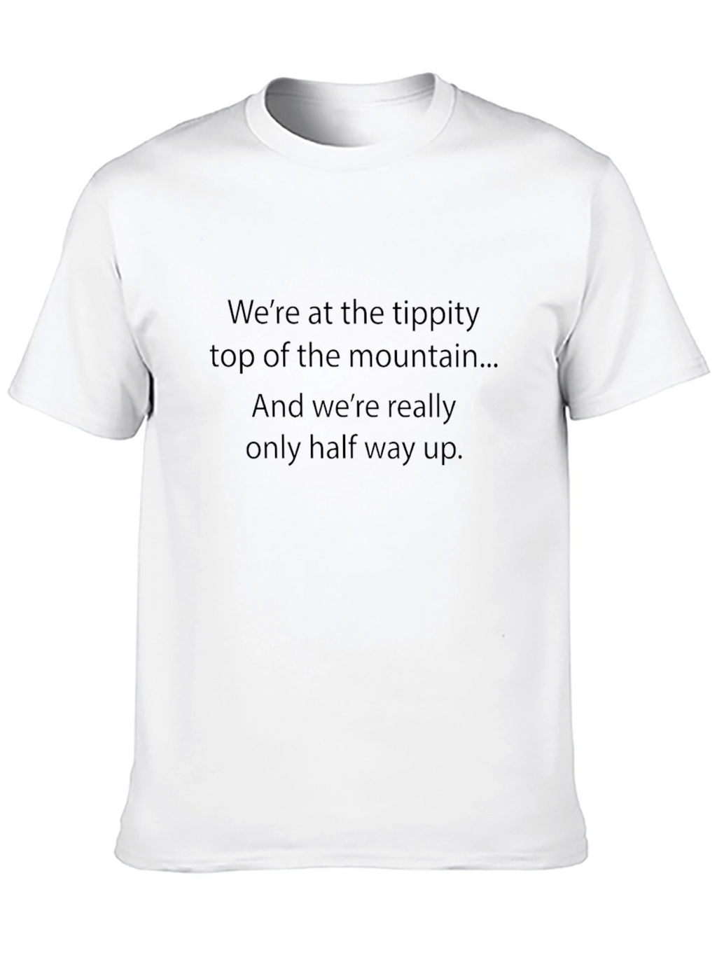 Mountain Top T-Shirt - Halfway Up Quote Tee