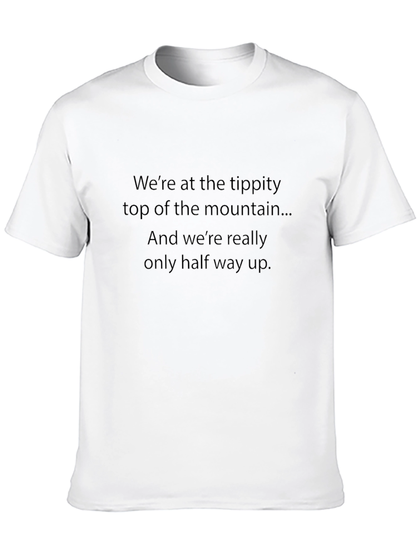 Mountain Top T-Shirt - Halfway Up Quote Tee