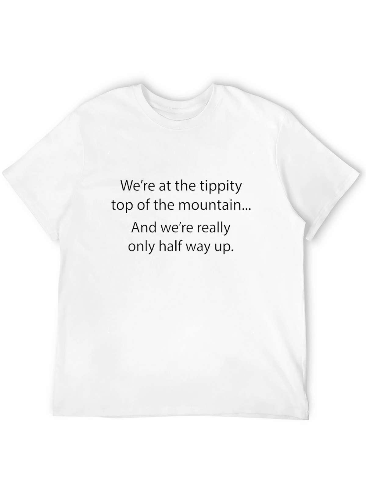 Mountain Top T-Shirt - Halfway Up Quote Tee
