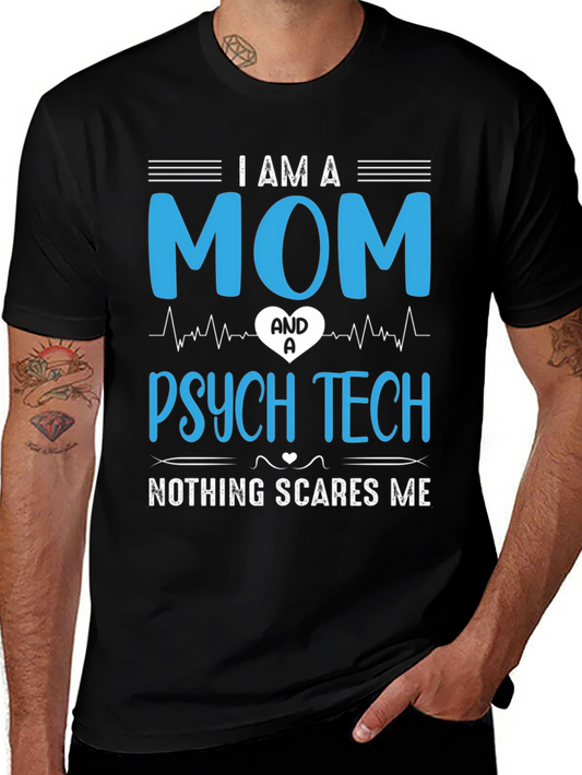 I am a Mom & Psych Tech - Nothing Scares Me T-Shirt
