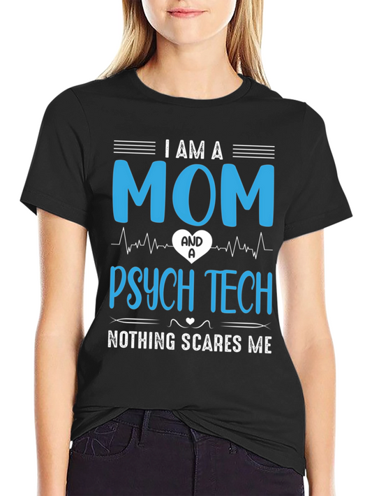 I am a Mom & Psych Tech - Nothing Scares Me T-Shirt