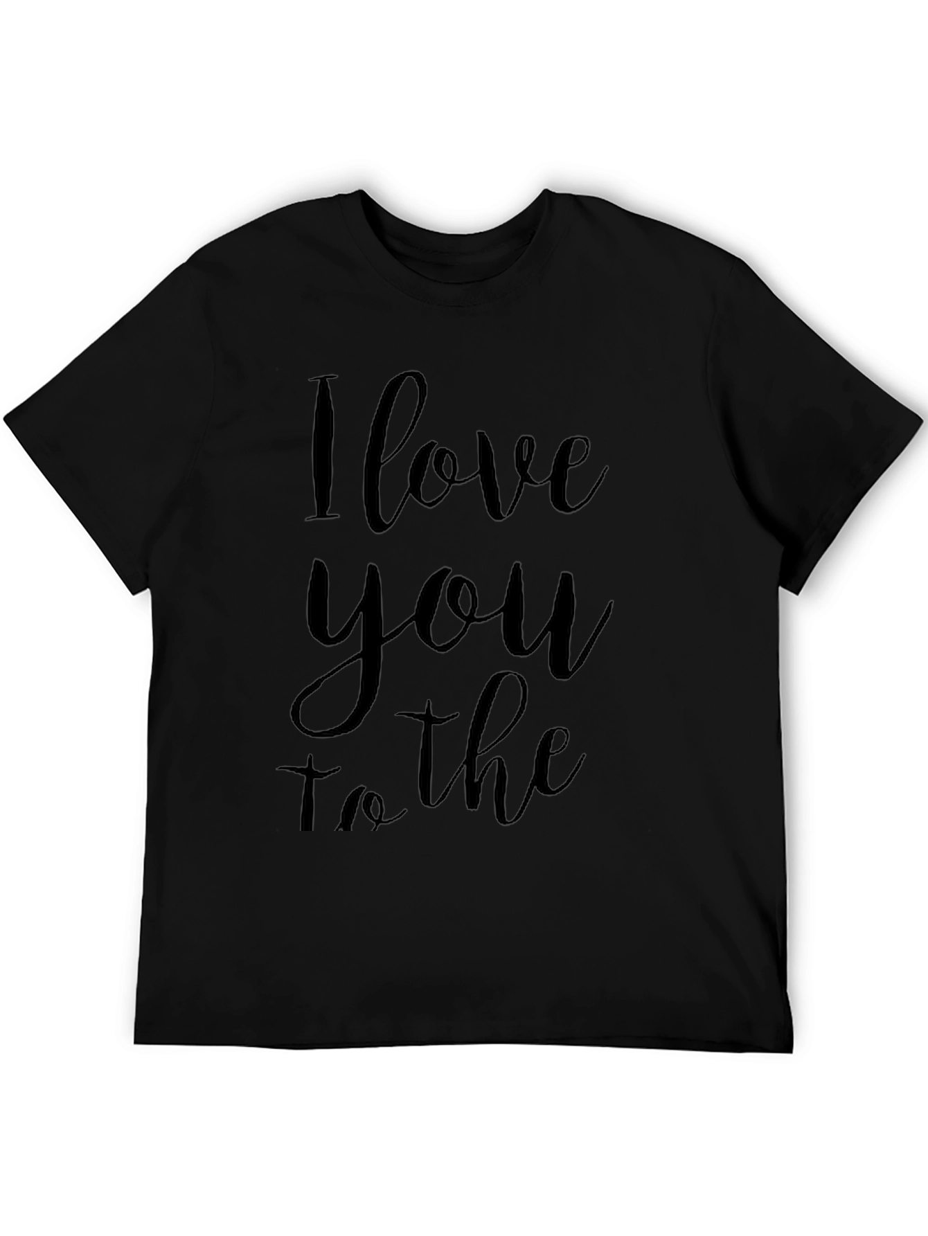 I Love You To The T-Shirt - Black Crew Neck Tee