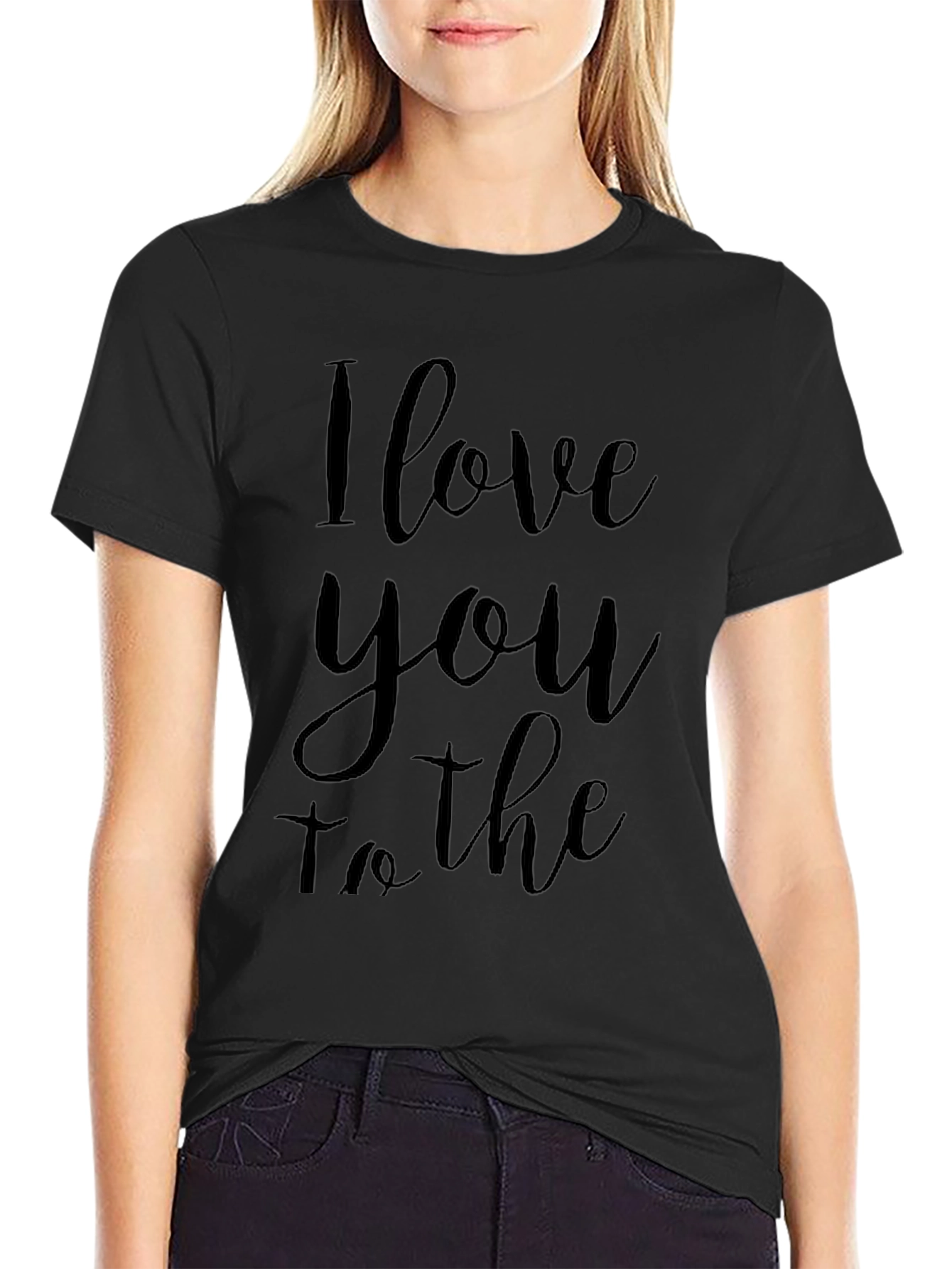 I Love You To The T-Shirt - Black Crew Neck Tee