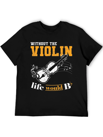 Violin T-Shirt: Life Would Be Flat Without It