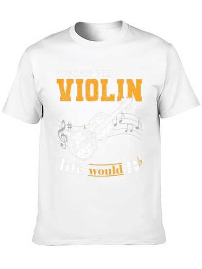 Violin T-Shirt: Life Would Be Flat Without It