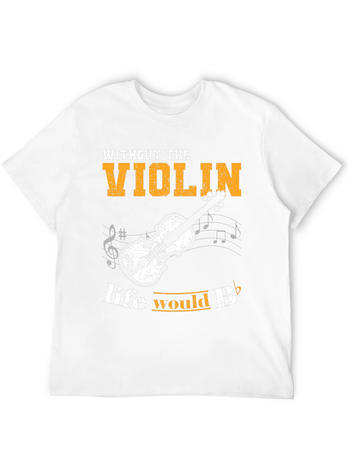 Violin T-Shirt: Life Would Be Flat Without It