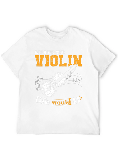 Violin T-Shirt: Life Would Be Flat Without It