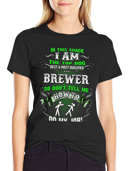In This Shack I Am The Top Dog Brewer T-Shirt