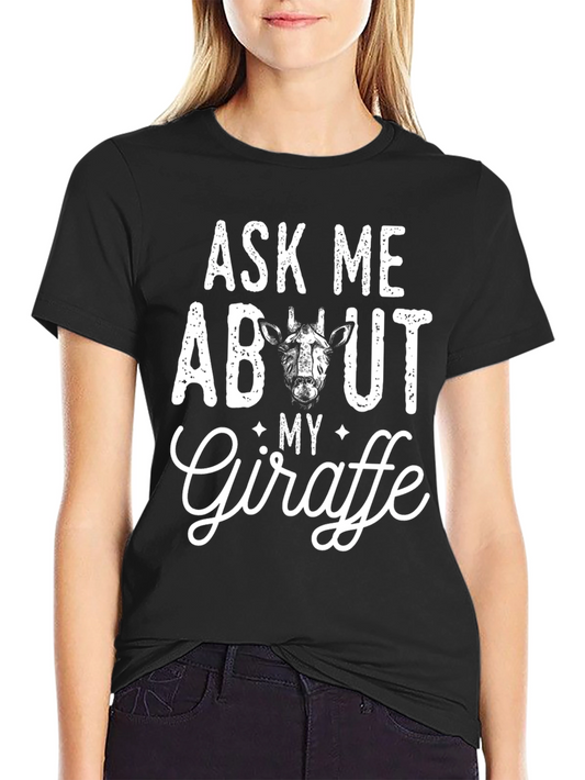Ask Me About My Giraffe T-Shirt - Funny Animal Graphic Tee