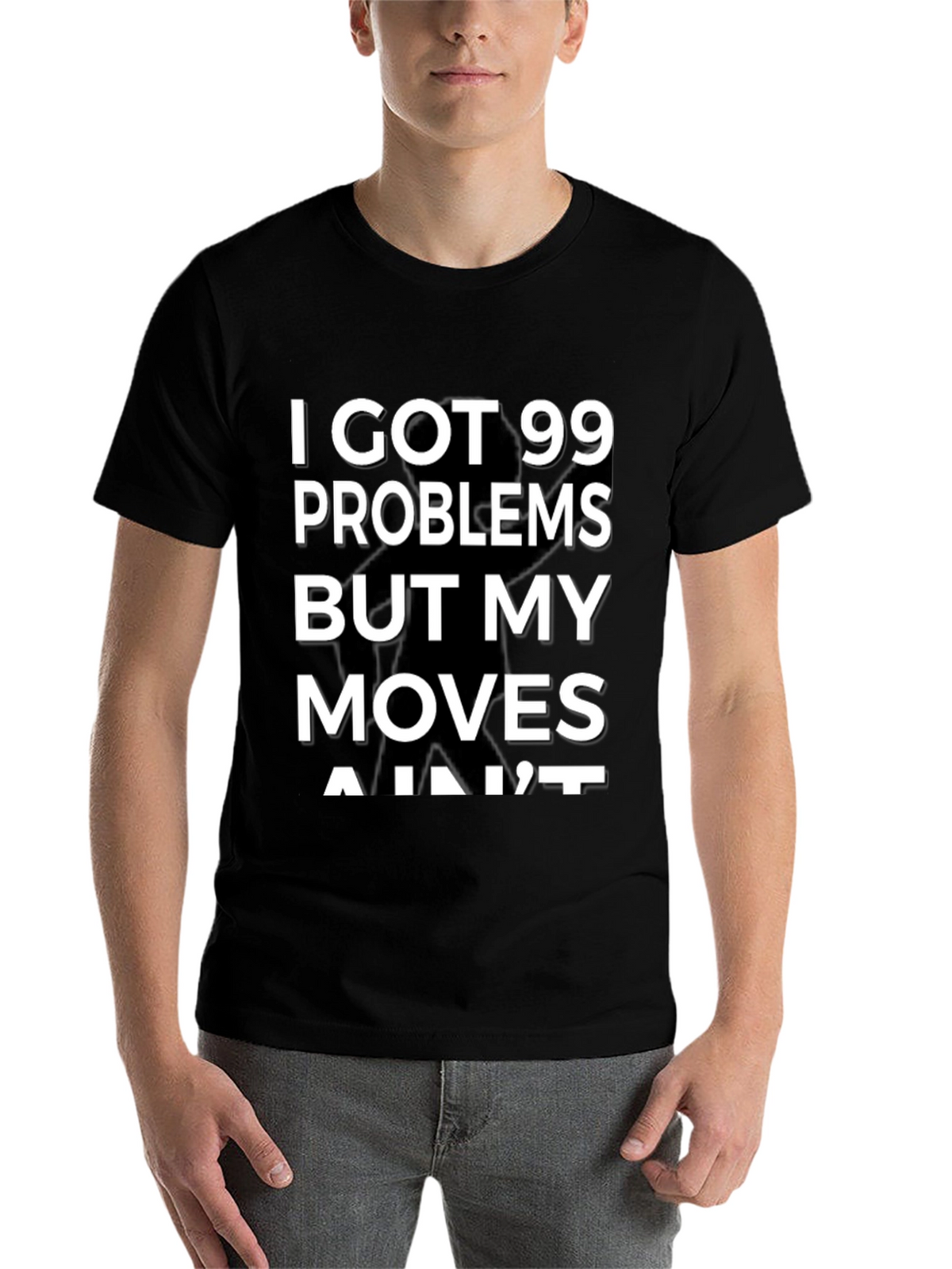 99 Problems But My Moves Aint T-Shirt