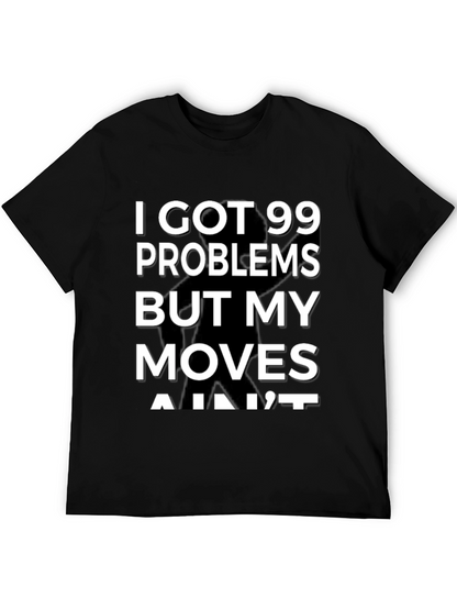 99 Problems But My Moves Aint T-Shirt